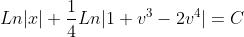 Ln|x|+\dfrac{1}{4}Ln|1+v^{3}-2v^{4}|=C